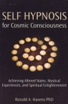 SELF HYPNOSIS FOR COSMIC CONSCIOUSNESS: Achieving Altered States, Mystical Experiences & Spiritual Enlightment